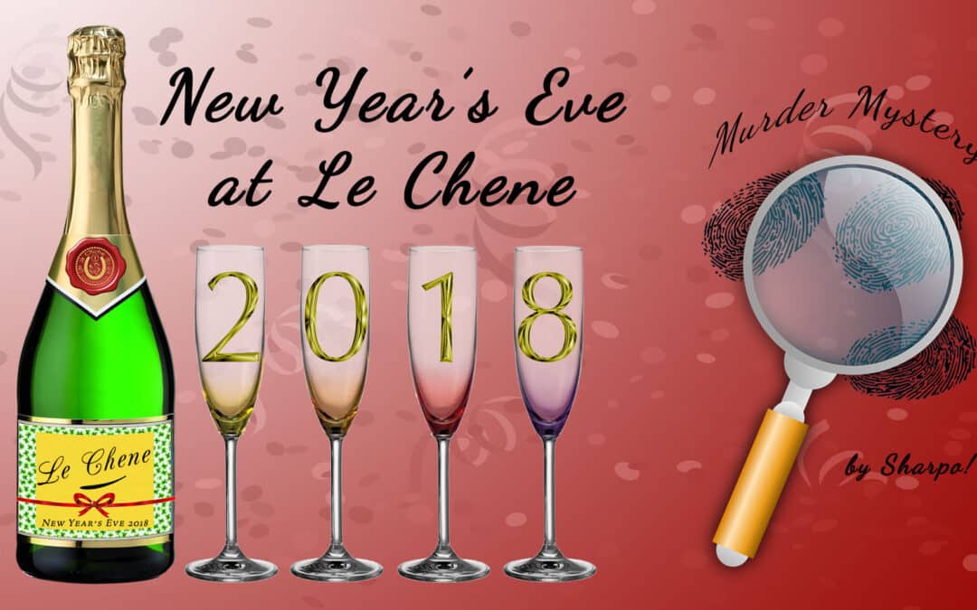 New Year’s Eve 2018 – Murder Mystery Dinner Theater at Le Chene