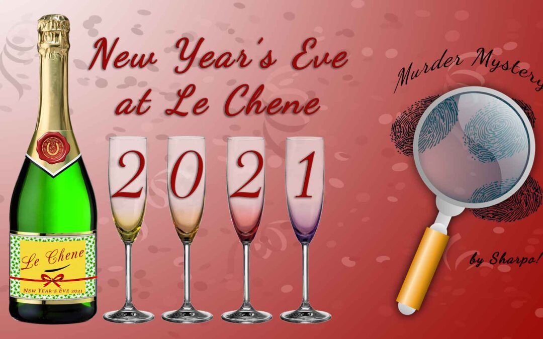 New Year’s Eve 2021 – Murder Mystery Dinner Theater at Le Chene