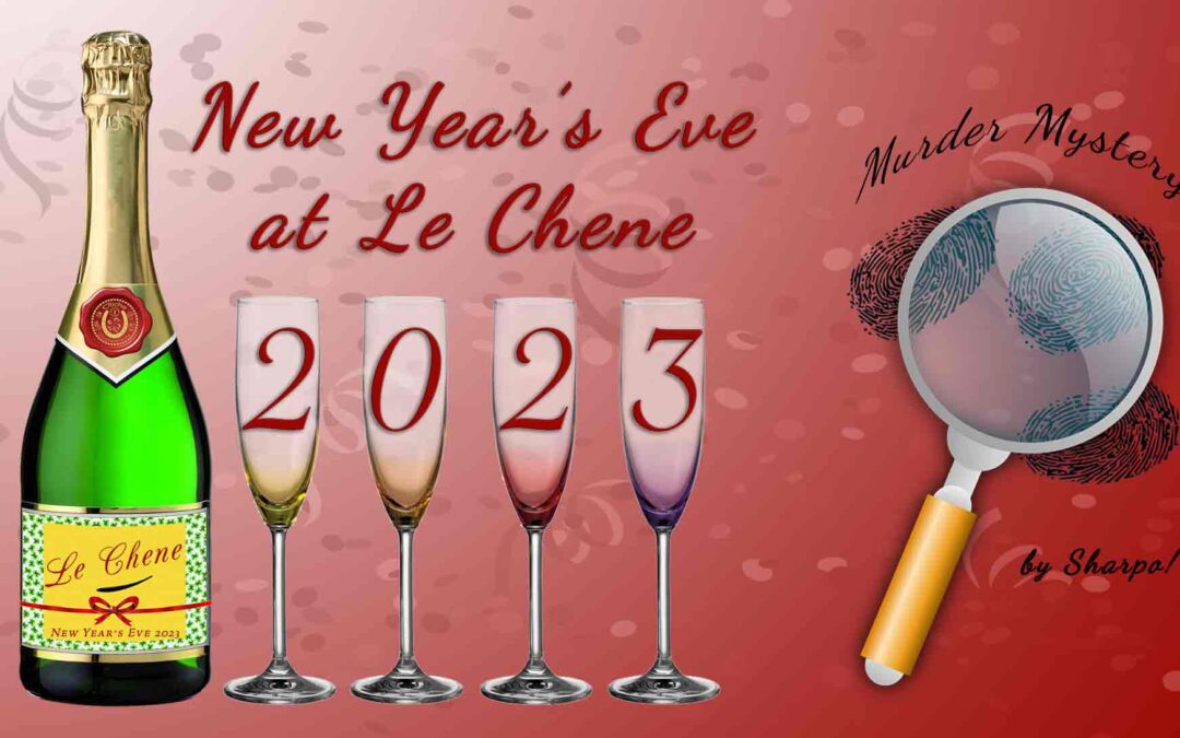 New Year’s Eve 2023 – Murder Mystery Dinner Theater at Le Chene